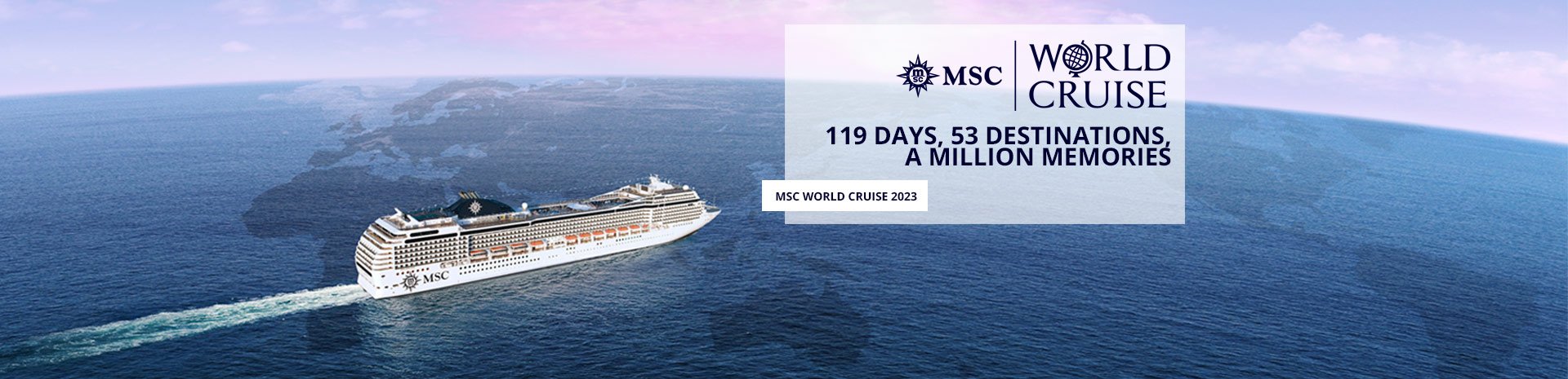 An MSC cruise ship sailing across the ocean with text promoting a 2023 world cruise | MSC Cruises An MSC cruise ship sailing across the ocean with text promoting a 2023 world cruise | MSC Cruises