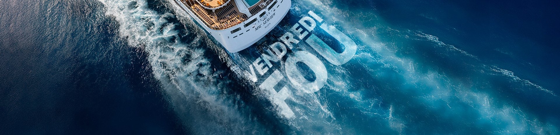 Vendredi Fou | MSC Croisières Vendredi Fou | MSC Croisières